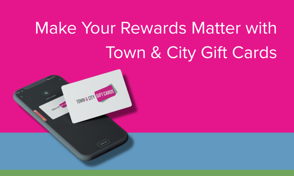 Make your rewards matter with Town & City Gift Cards